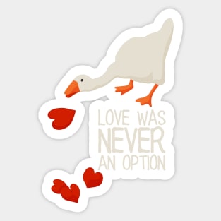Love Was Never an Option - white text. Funny Anti Valentines Day meme Gift for Single Gamers. Untitled goose game. Sticker